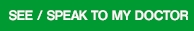 See / Speak to my doctor